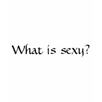 What is sexy? t-shirts