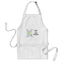 What Is Your Solution? (Chemistry Humor) Aprons