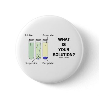 What Is Your Solution? (Chemistry Humor) button