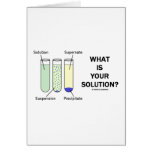 What Is Your Solution? (Chemistry Humor) Greeting Card