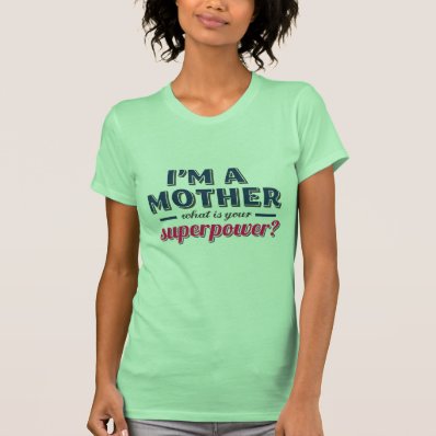 What is your superpower Mother&#39;s Day Funny T shirt