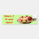 What...?It has fruit! Bumper Sticker