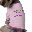What kind of dog goes..., WOOF WOOF pet clothing