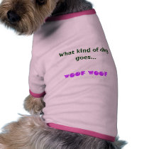 What kind of dog goes..., WOOF WOOF pet clothing