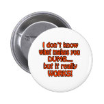 What Makes You Dumb Pinback Buttons