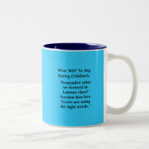 What NOT To SayDuring Childbirth: mugs