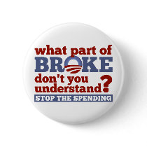 What Part of BROKE Don't You Understand? Pinback Button