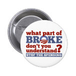 What Part of BROKE Don't You Understand? Pinback Button