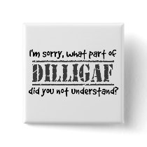 What part of DILLIGAF did you not understand? Pin