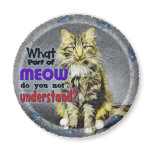 What Part of Meow Refrigerator Magnet