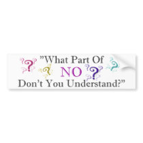 What part of NO... bumper stickers