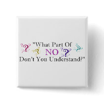 What part of NO... buttons by tntshirtsngifts What part of NO... buttons