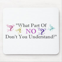 What part of NO... mousepads by tntshirtsngifts What part of NO... mousepads