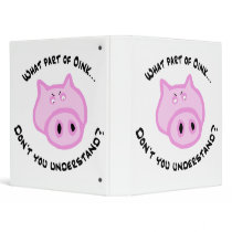 What part of Oink... 3 Ring Binder