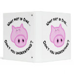 What part of Oink... 3 Ring Binder