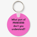 What part of PRINCESS don't you understand? keychains