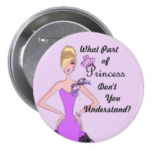 What Part of Princess Don't You Understand? Pins