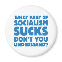 What Part of Socialism Sucks Don't You Understand? magnets