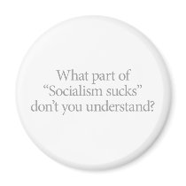 What part of Socialism Sucks Don't You Understand? magnets