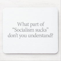 What part of Socialism Sucks Don't You Understand? mousepads