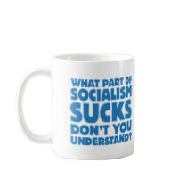 What Part of Socialism Sucks Don't You Understand? mugs