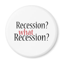 What Recession? Fridge Magnet