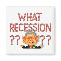 WHAT RECESSION???? Magnet by ScottNychay WHAT RECESSION???? Magnet