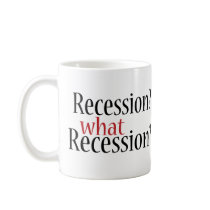 What Recession? Mugs
