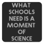 What schools need is a moment of science square sticker