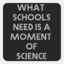 What schools need is a moment of science stickers