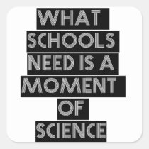 What schools need is a moment of science stickers