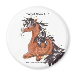 "What show?..." magnets