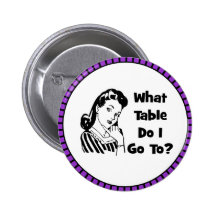 What Table Do I Go To? Pinback Buttons