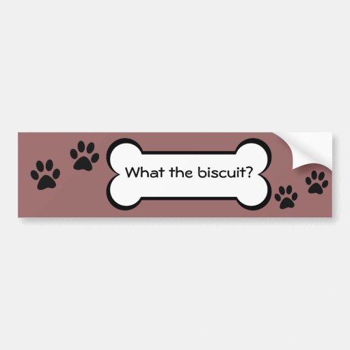 What the biscuit? bumper sticker Zazzle