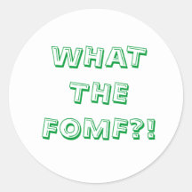 What The FOMF Round Stickers