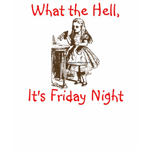 What the Hell, It's Friday Night shirt