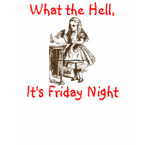What the Hell, It's Friday Night t-shirts