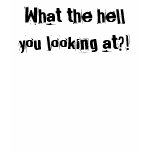 What the hell you looking at?! Singlet t-shirts