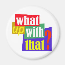 What Up With That? Magnets