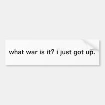 What war is it?  i just got up. bumper stickers