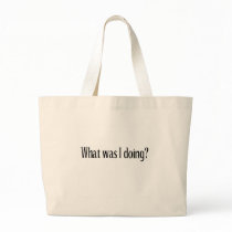 What Was I Doing Tote Bag by teestyles What Was I Doing Tote Bag