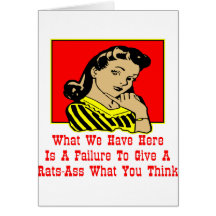 What We Have Is A Failure To Give A Rats-Ass Card