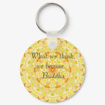 What we think, we become. - Buddha keychains