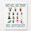 What Will I Bee Today? Bee Different! Mousepad