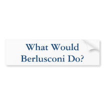 What Would Berlusconi Do? Bumper Sticker