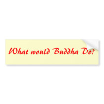 What would Buddha Do? bumper sticker bumper stickers