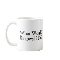 What Would Bukowski Do Coffee Mug