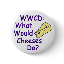 What Would Cheeses Do? (Button) by irregulargoods What Would Cheeses Do? (Button)