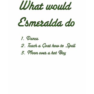 What would Esmeralda do? shirt