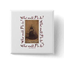 What would Flo Do? Florence Nightingale Pinback Button